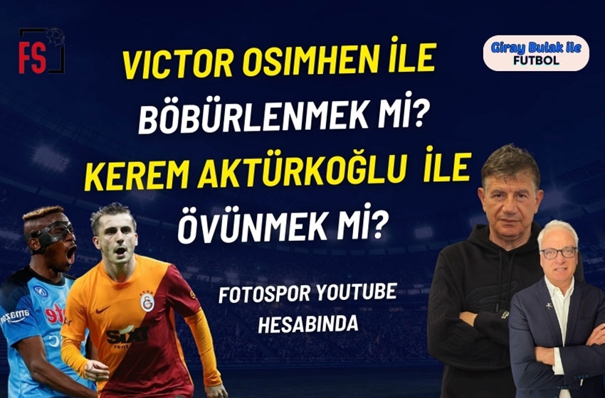 Victor Osimhen ile böbürlenmek mi?, Kerem Aktürkoğlu ile övünmek mi?!