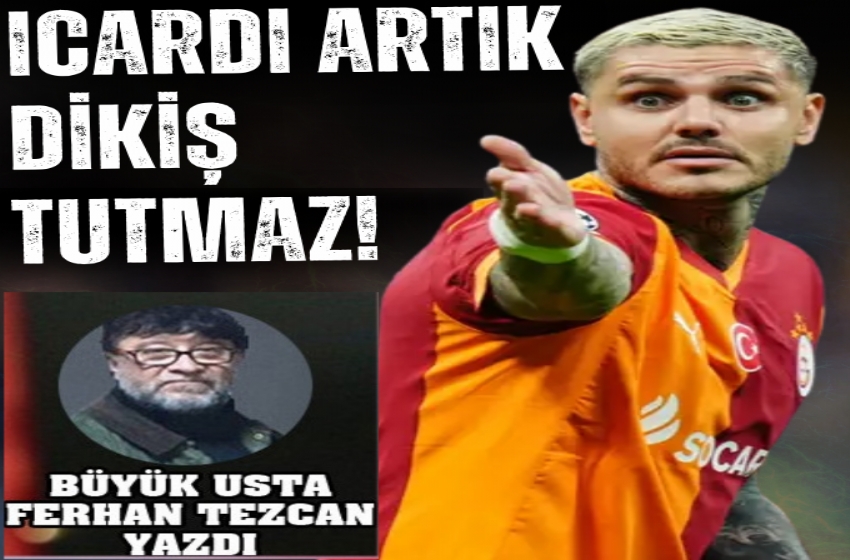 ICARDI ARTIK DİKİŞ TUTMAZ!